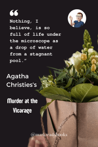 graphic with the quote “Nothing, I believe, is so full of life under the microscope as a drop of water from a stagnant pool.” from murder at the vicarage by agatha christie