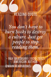 graphic which as in the picture an image of fire of books with the following quote" You don’t have to burn books to destroy a culture. Just get people to stop reading them" by Ray Bradbury (American author)
