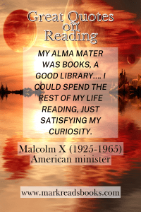 graphic which has picture of planets  and Quotes on Reading" My alma mater was books, a good library…. I could spend the rest of my life reading, just satisfying my curiosity." by Malcolm X (American minister)
