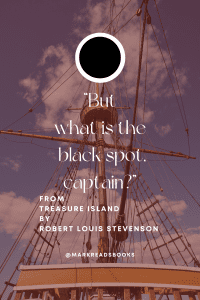 graphic front view of a pirate ship, and a black spot on top with the quote from Treasure Island by Robert Louis Stevenson “But what is the black spot, captain?”