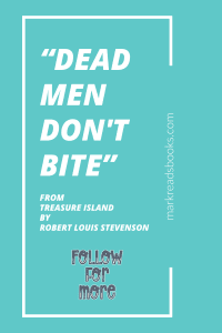 blue back ground with the quote from Treasure Island by Robert Louis Stevenson “Dead men don't bite”