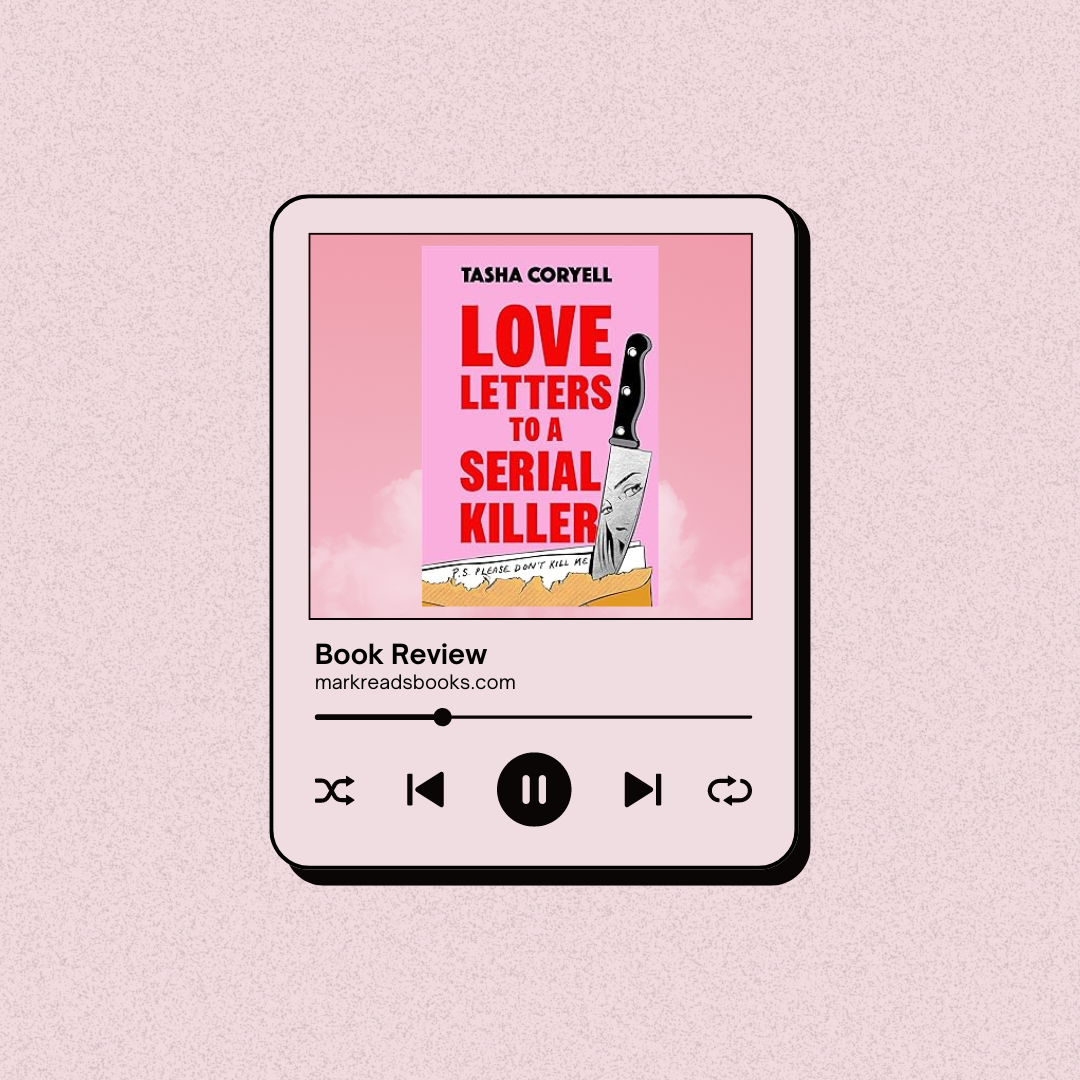 Love Letters to a Serial Killer by Tasha Coryell Review - Mark Reads Books